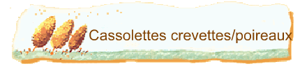 Cassolettes crevettes/poireaux